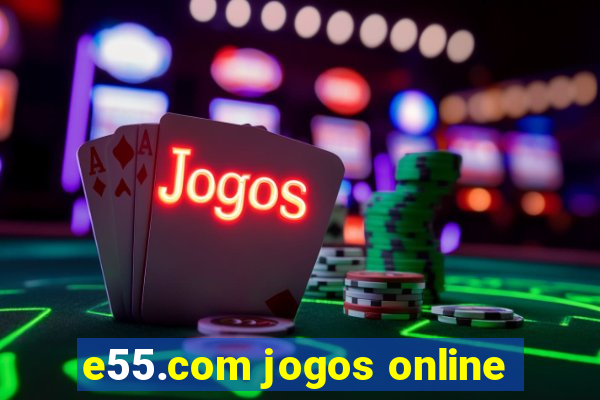 e55.com jogos online